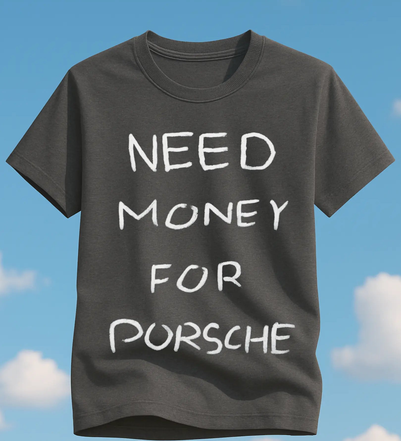 Need Money for Porsche T-Shirt